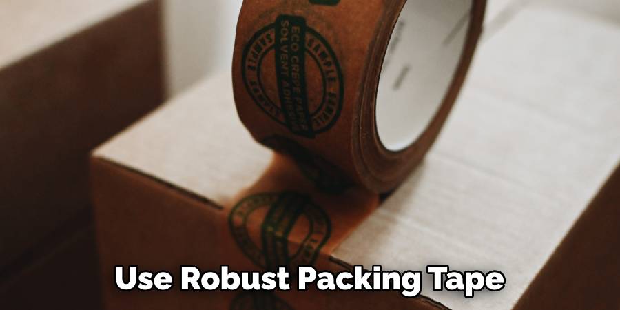 Use Robust Packing Tape