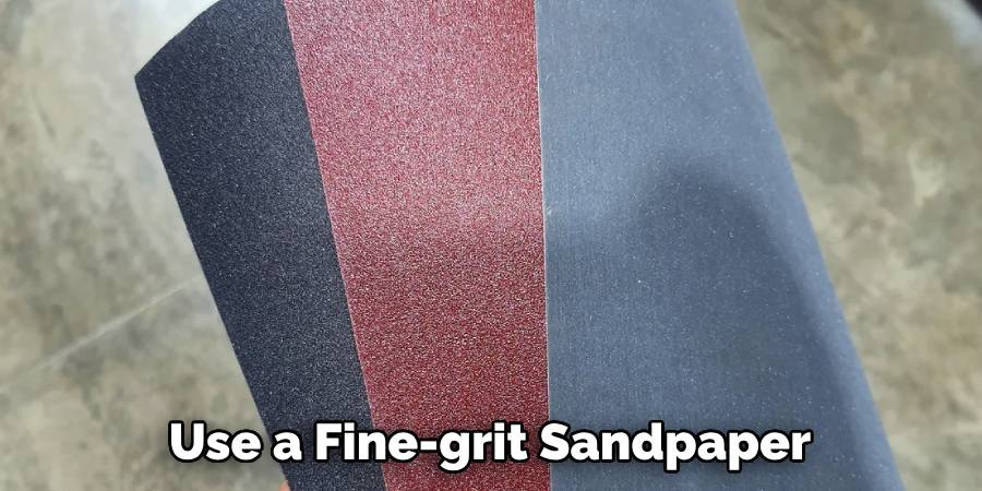 Use a Fine-grit Sandpaper