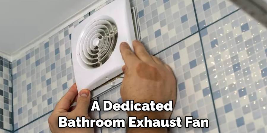 A Dedicated Bathroom Exhaust Fan