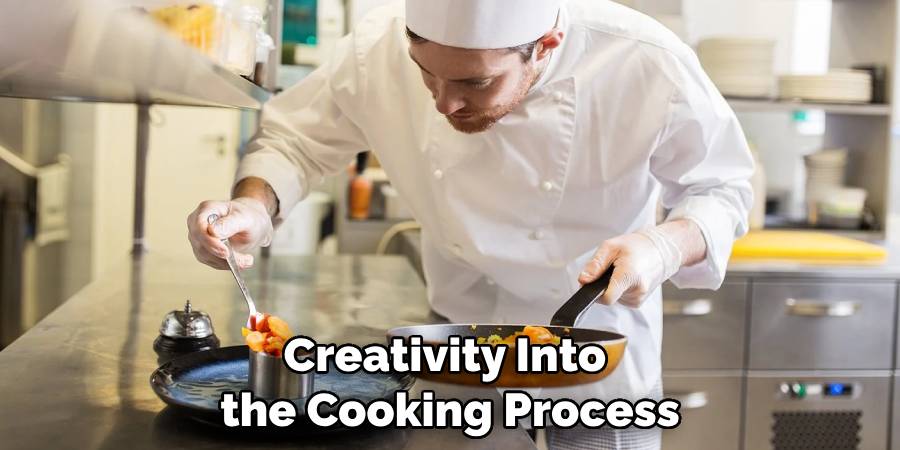 Creativity Into the Cooking Process