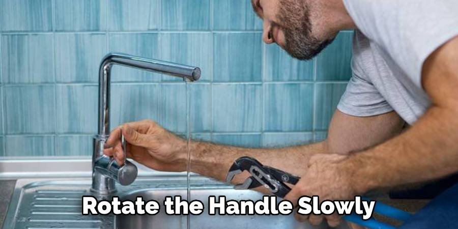 Rotate the Handle Slowly