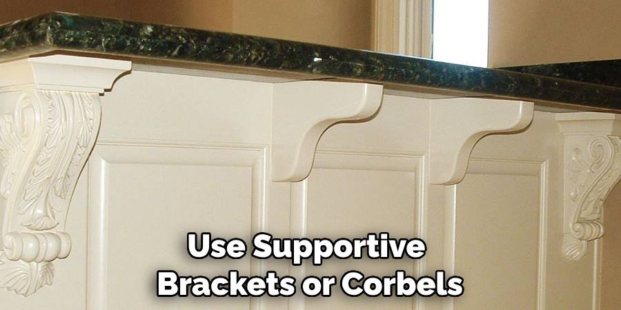 Use Supportive Brackets or Corbels