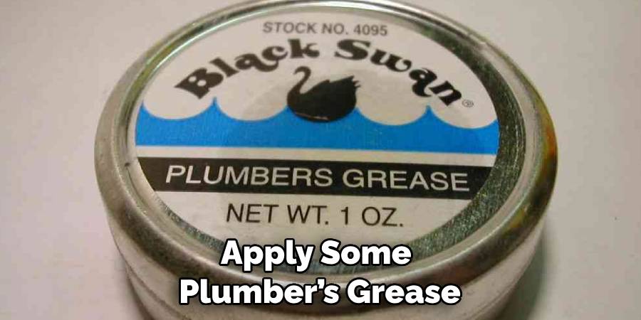 Apply Some Plumber’s Grease