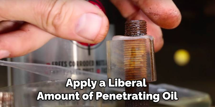 Apply a Liberal Amount of Penetrating Oil