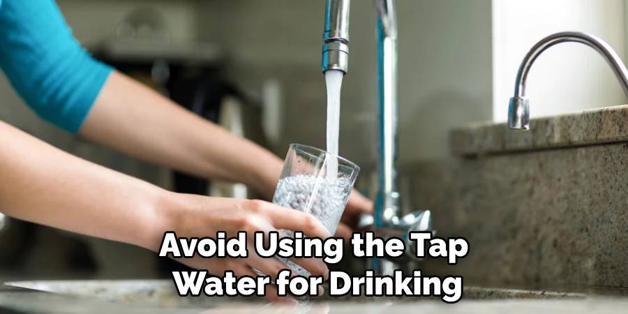 Avoid Using the Tap Water for Drinking