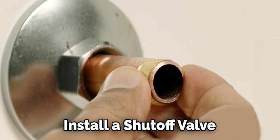 Install a Shutoff Valve