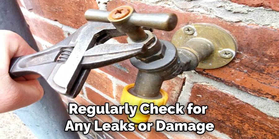 Regularly Check for Any Leaks or Damage