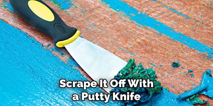 Scrape It Off With a Putty Knife