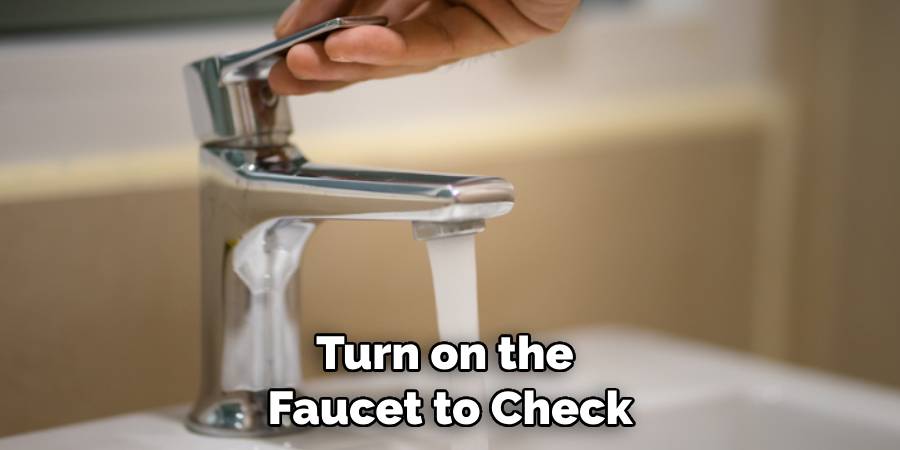 Turn on the Faucet to Check