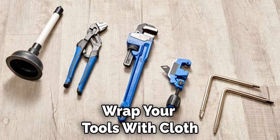 Wrap Your Tools With Cloth