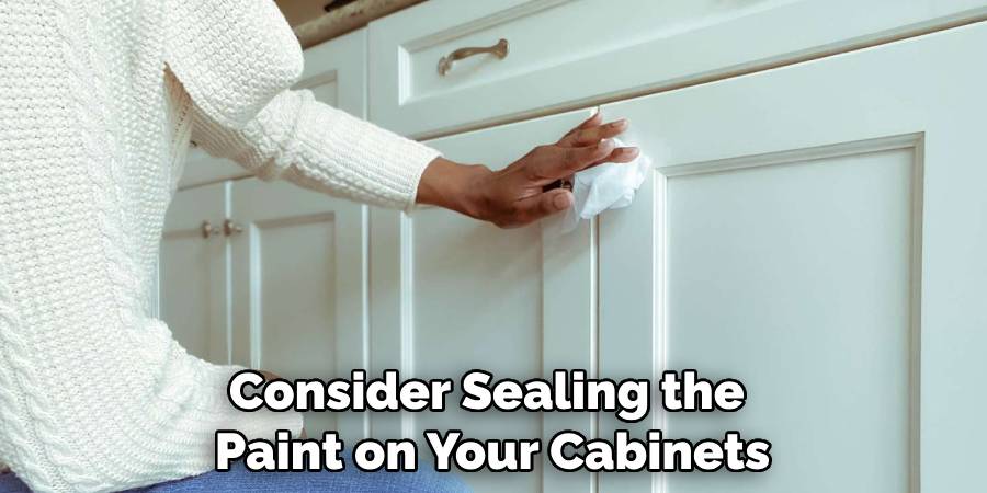 Consider Sealing the Paint on Your Cabinets