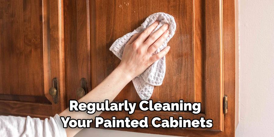 Regularly Cleaning Your Painted Cabinets