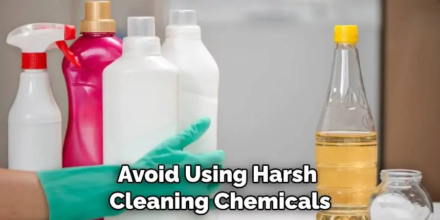 Avoid Using Harsh Cleaning Chemicals