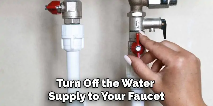 Turn Off the Water Supply to Your Faucet