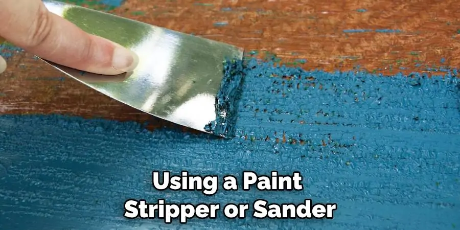 Using a Paint Stripper or Sander