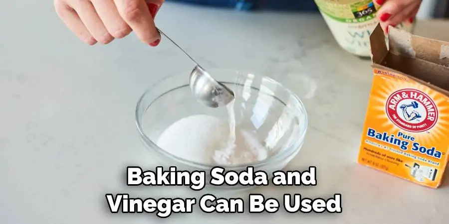 Baking Soda and Vinegar Can Be Used