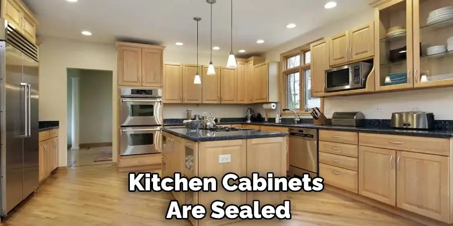 Kitchen Cabinets Are Sealed