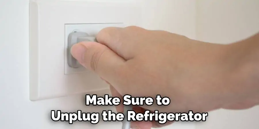 Make Sure to Unplug the Refrigerator