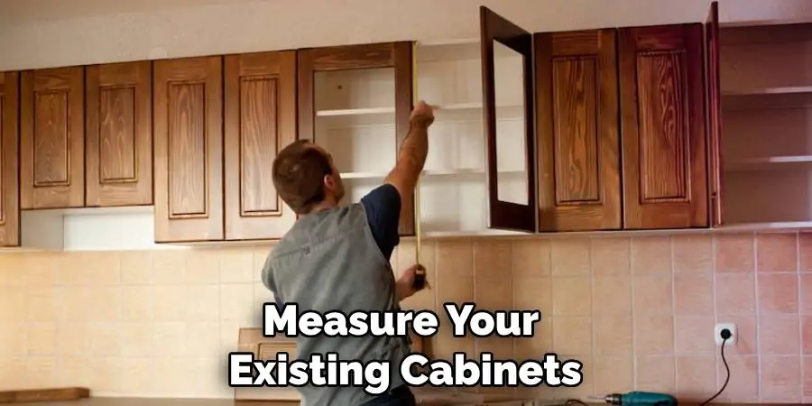 Measure Your Existing Cabinets