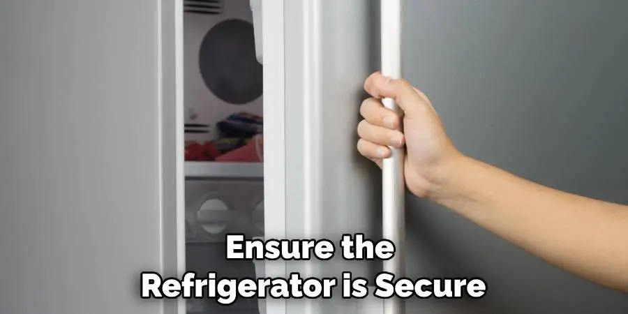 Ensure the Refrigerator is Secure