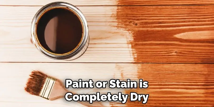 Paint or Stain is Completely Dry