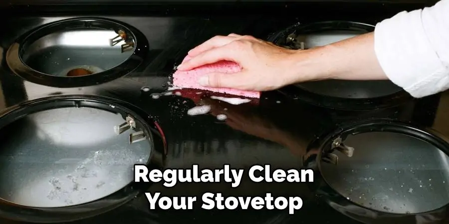 Regularly Clean Your Stovetop