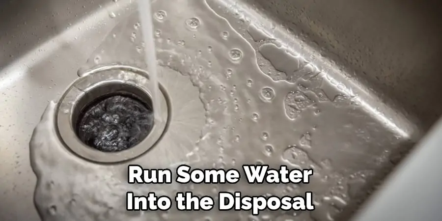 Run Some Water Into the Disposal