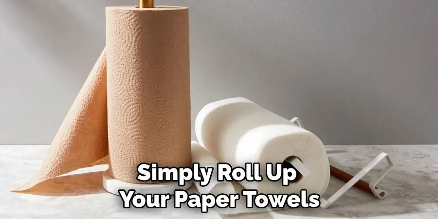 Simply Roll Up Your Paper Towels