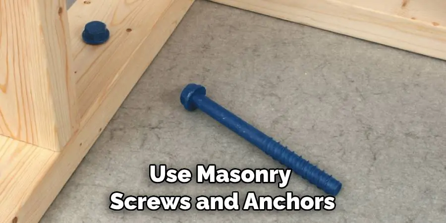 Use Masonry Screws and Anchors