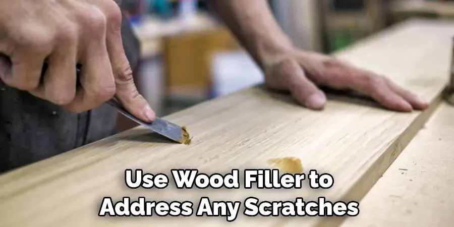 Use Wood Filler to Address Any Scratches