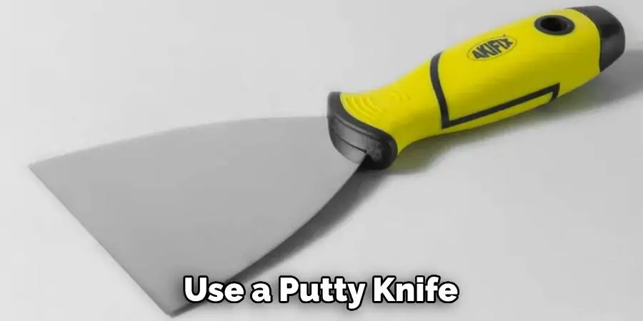 Use a Putty Knife