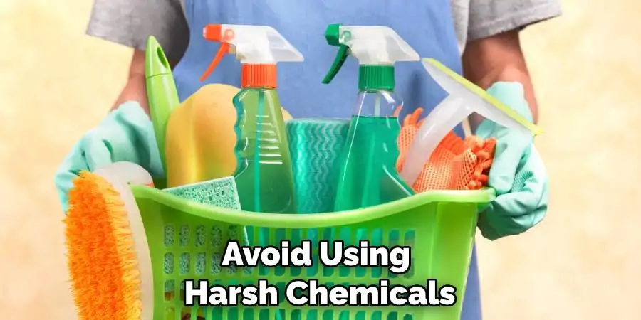 Avoid Using Harsh Chemicals