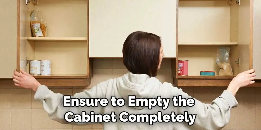 Ensure to Empty the Cabinet Completely