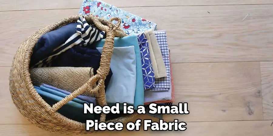 Need is a Small Piece of Fabric