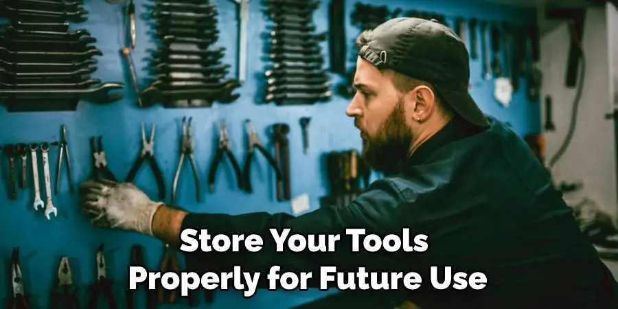 Store Your Tools Properly for Future Use