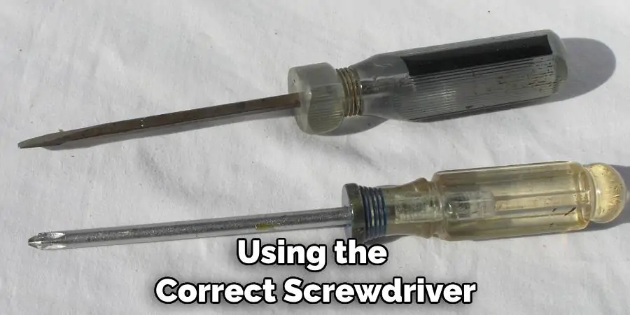 Using the Correct Screwdriver