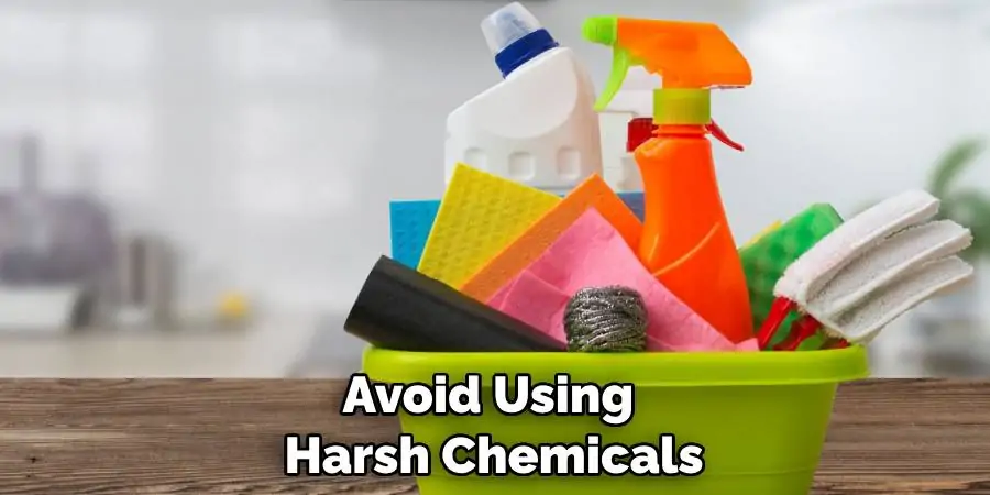 Avoid Using Harsh Chemicals