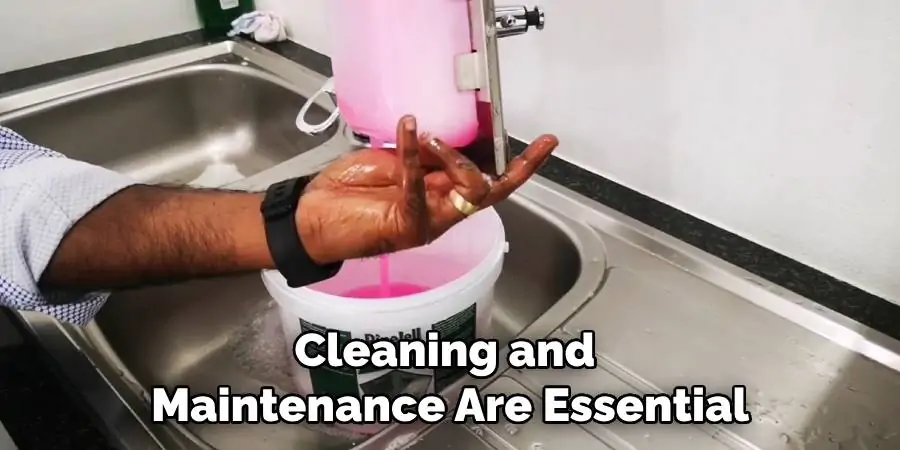 Cleaning and Maintenance Are Essential