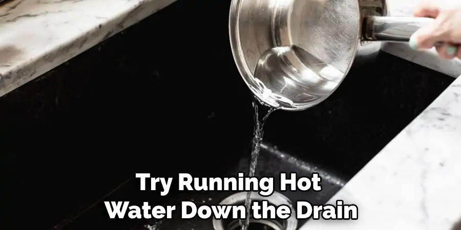 Try Running Hot Water Down the Drain