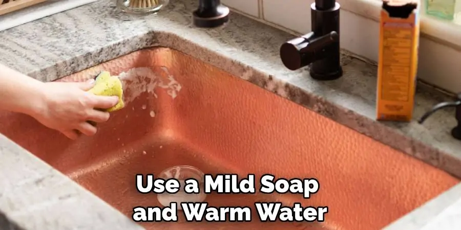 Use a Mild Soap and Warm Water