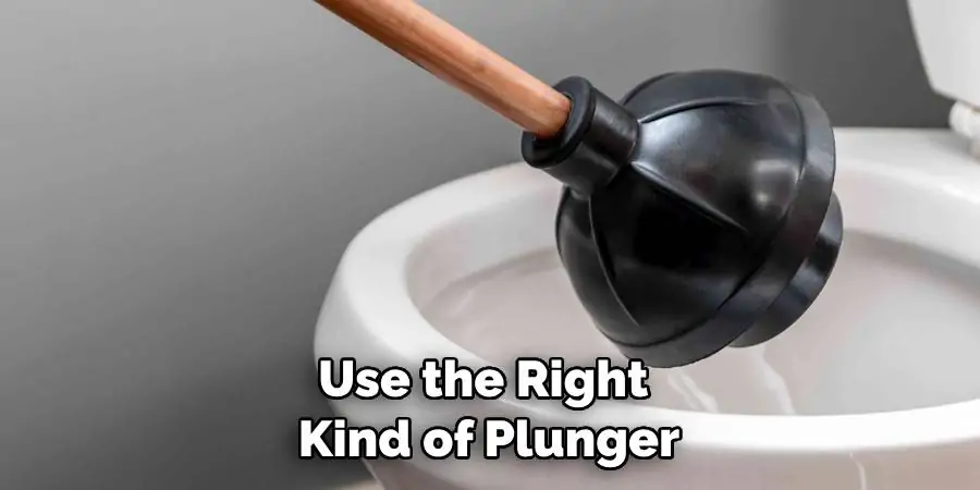 Use the Right Kind of Plunger