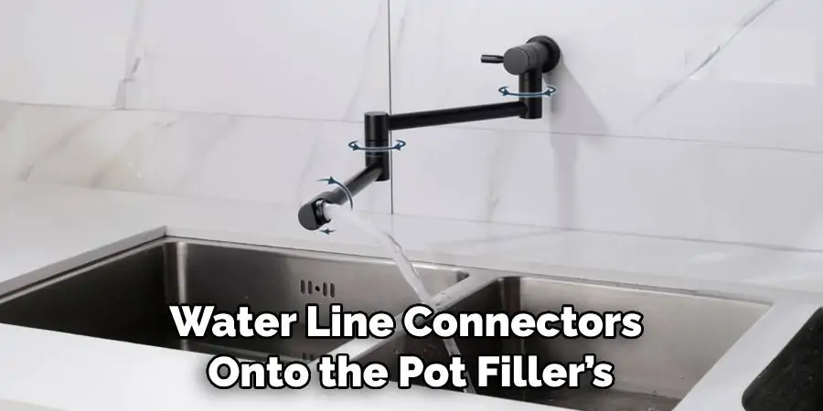 Water Line Connectors Onto the Pot Filler’s