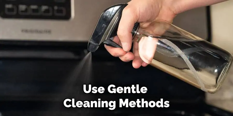 Use Gentle Cleaning Methods