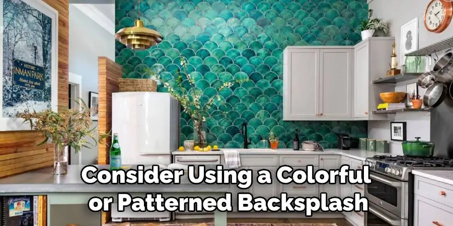 Consider Using a Colorful or Patterned Backsplash