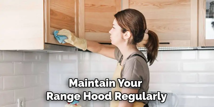 Maintain Your Range Hood Regularly