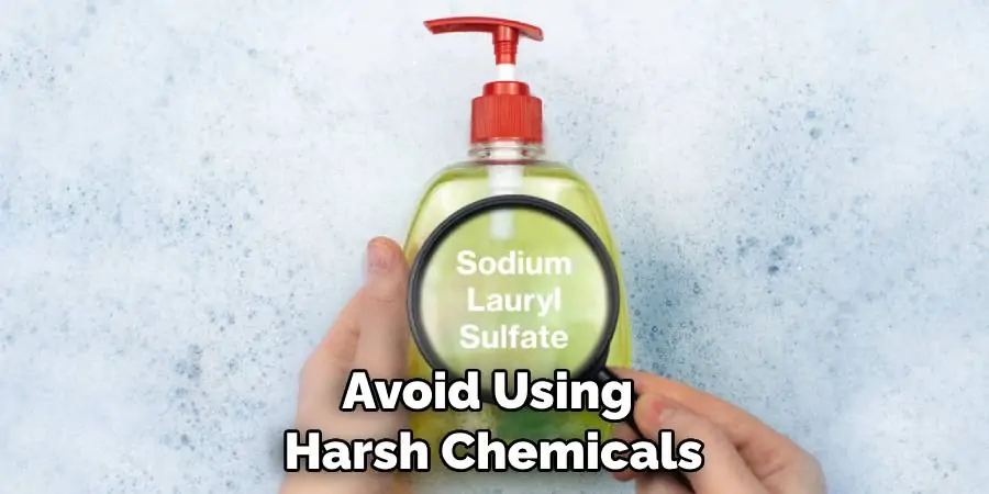 Avoid Using Harsh Chemicals