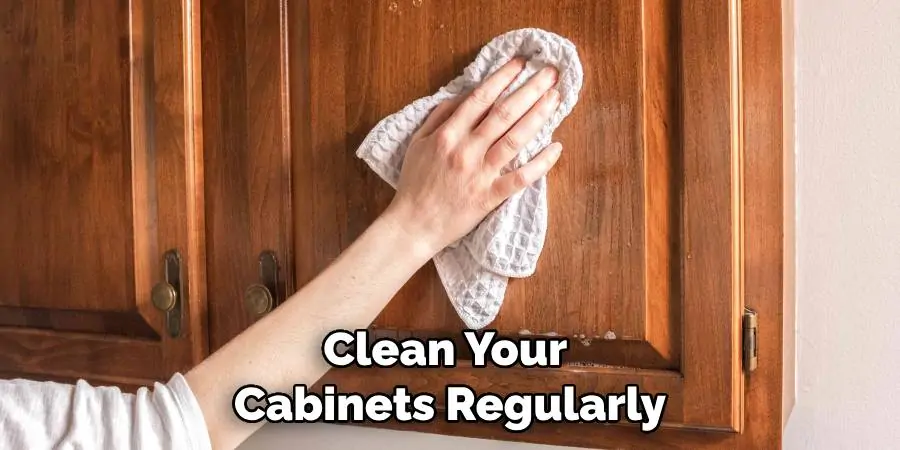 Clean Your Cabinets Regularly