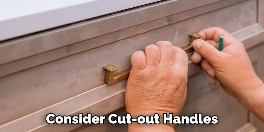 Consider Cut-out Handles